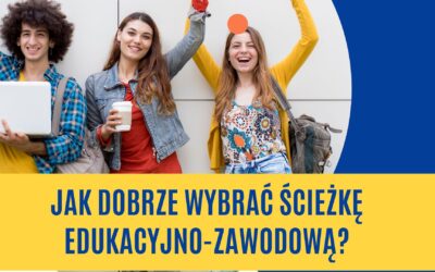 Jak dobrze wybrać ścieżkę edukacyjno-zawodową?